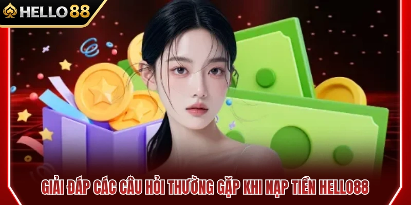 FAQ nạp tiền HELLO88 dành cho người mới 