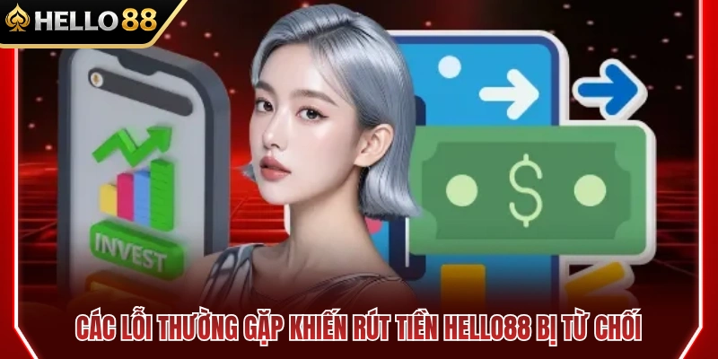 Nguyên nhân phổ biến làm giao dịch rút tiền HELLO88 thất bại 