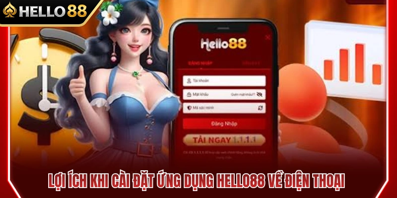 Ưu điểm nổi bật của app HELLO 88 trên di động 